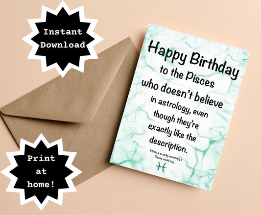 INSTANT DOWNLOAD! Print At Home! Pisces Astrology Funny Sassy Birthday Greeting Card