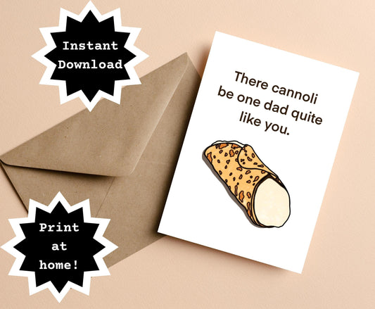 INSTANT DOWNLOAD! Print At Home! Funny Father's Day Pun Cannoli Greeting Card